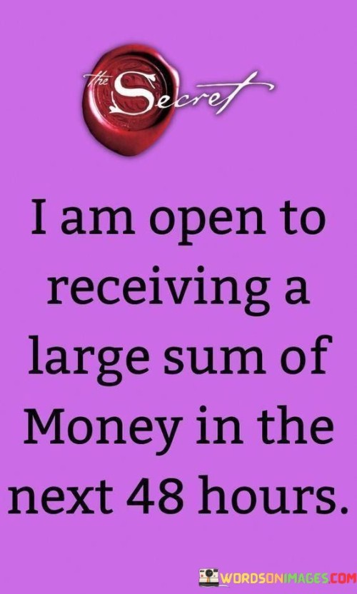 I-Am-Open-To-Receiving-A-Large-Sum-Of-Money-In-The-Next-48-Hours-Quotes.jpeg