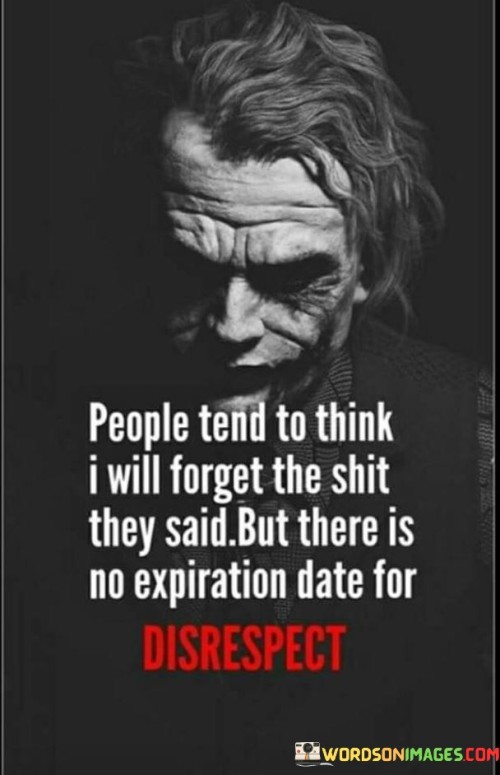 People-Tend-To-Think-I-Will-Forget-The-Shit-They-Aid-Quotes.jpeg