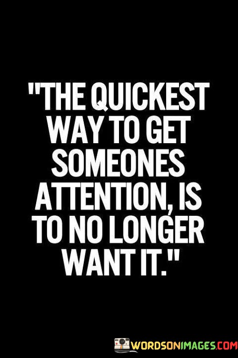 The-Quickest-Way-To-Get-Someones-Attention-Is-To-No-Longer-Quotes.jpeg