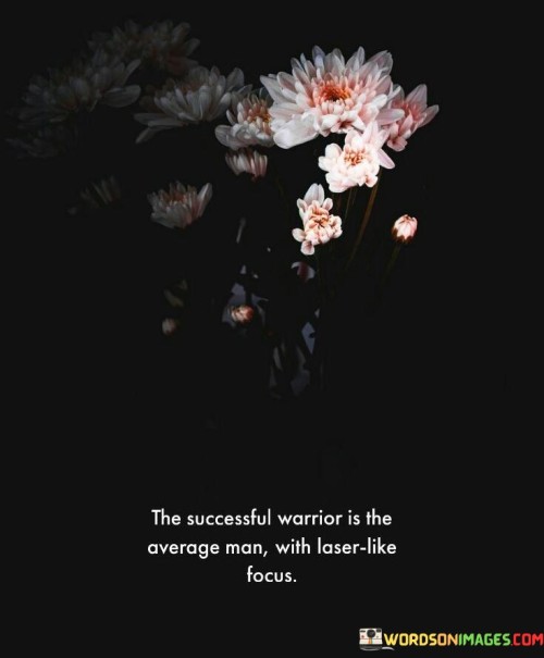 The-Successful-Warrior-Is-The-Average-Man-With-Laser-Like-Focus-Quotes.jpeg