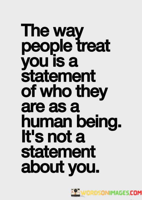 The-Way-People-Treat-You-Is-A-Statement-Of-Who-Quotes.jpeg
