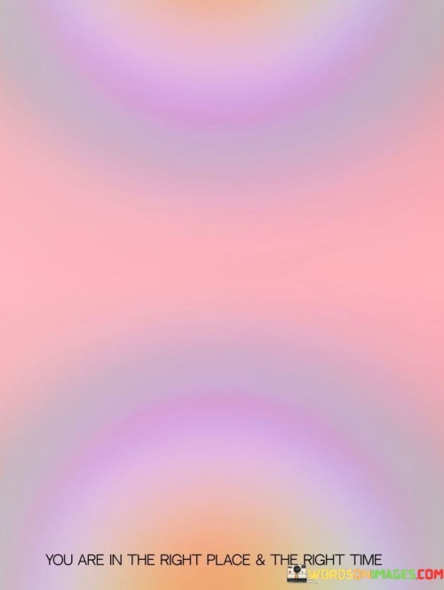 You-Are-In-The-Right-Place--The-Right-Time-Quotes.jpeg