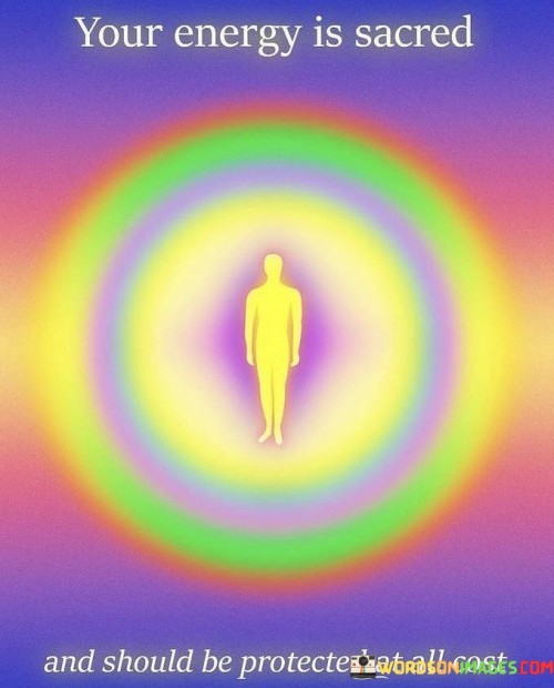 Your-Energy-Is-Sacred-And-Should-Be-Protected-At-All-Cost-Quotes.jpeg