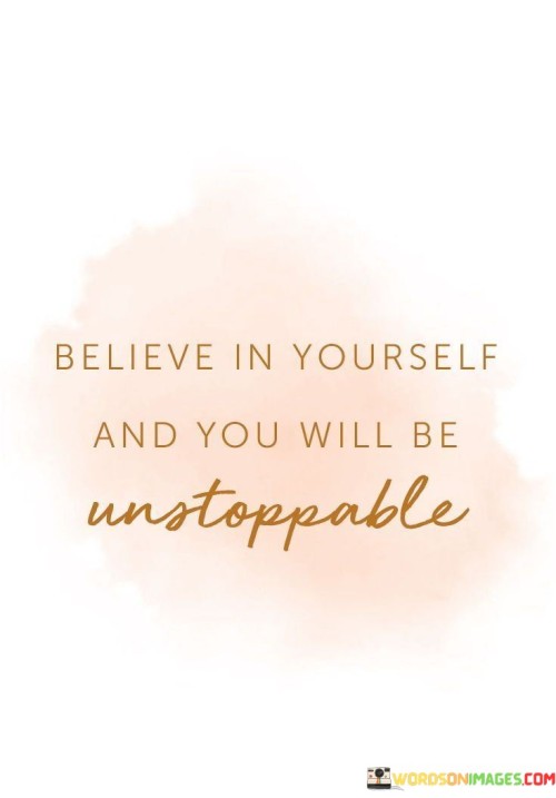 Believe-In-Yourself-And-You-Will-Be-Unstoppable-Quotes.jpeg