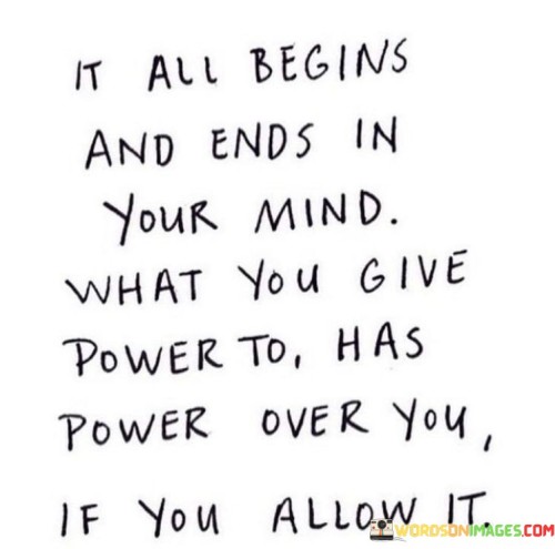 It-All-Begins-And-Ends-In-Your-Mind-Quotes.jpeg