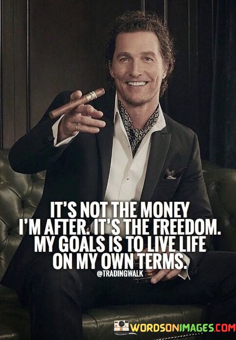 Its-Not-The-Money-Im-After-Its-The-Freedom-Quotes.jpeg