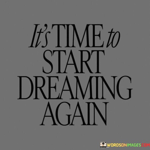 Its-Time-To-Start-Dreaming-Again-Quotes.jpeg