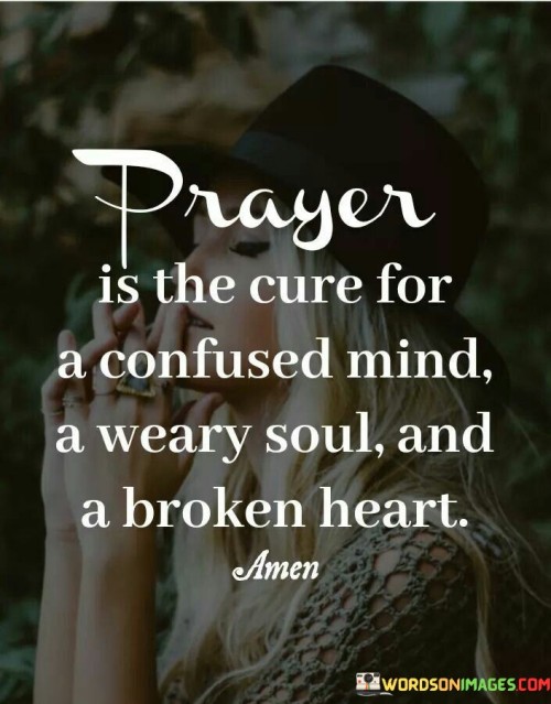 Prayer-Is-The-Cure-For-A-Confused-Mind-A-Weary-Soul-And-A-Broken-Heart-Quotes.jpeg