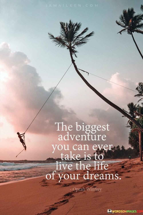 The-Biggest-Adventure-You-Can-Ever-Take-Is-To-Live-The-Life-Of-Your-Dreams-Quotes.jpeg