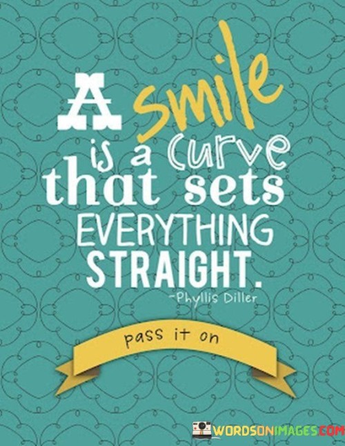 A-Smile-Is-A-Curve-That-Sets-Everything-Straight-Quotes.jpeg