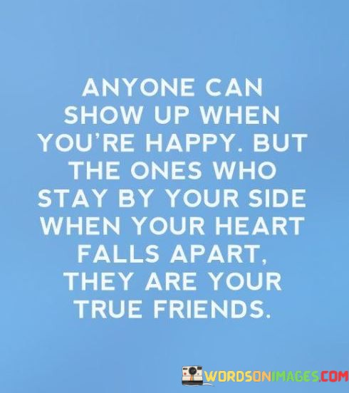 Anyone-Can-Show-Up-When-Youre-Happy-But-The-Ones-Quotes.jpeg