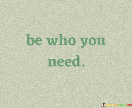 Be-Who-You-Need-Quotes.jpeg