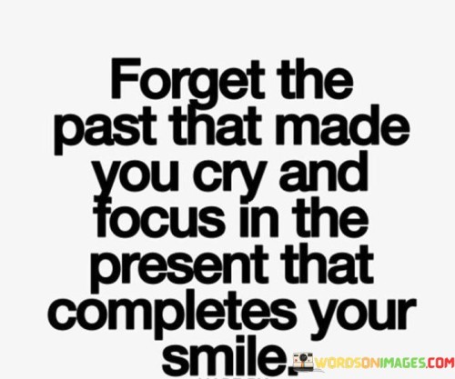 Forget-The-Past-That-Made-You-Cry-And-Focus-In-The-Quotes.jpeg