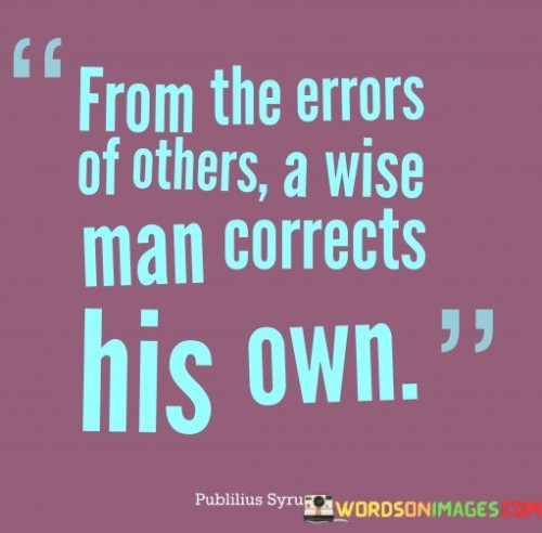 From-The-Errors-Of-Others-A-Wise-Man-Corrects-His-Own-Quotes.jpeg
