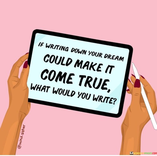 If-Writing-Down-Your-Dream-Could-Make-It-Come-True-Quotes.jpeg