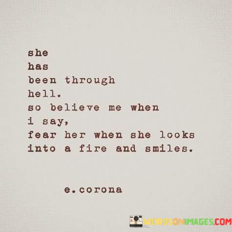 She-Has-Been-Through-Hell-So-Believe-Me-When-I-Say-Quotes.jpeg