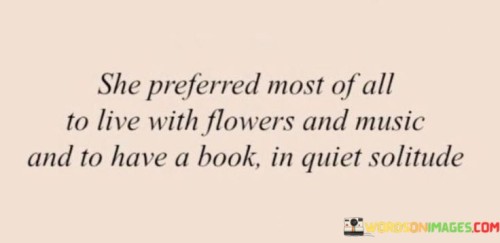 She-Preferred-Most-Of-All-To-Live-With-Flowers-And-Music-Quotes.jpeg
