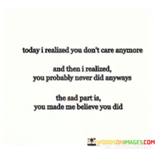 Today-I-Realized-You-Dont-Care-Anymore-And-Then-I-Realized-Quotes.jpeg