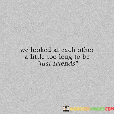 We-Looked-At-Each-Other-A-Little-Too-Long-To-Be-Quotes.jpeg