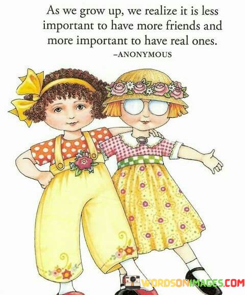 As-We-Grow-Up-We-Reaize-It-Is-Less-Important-To-Have-More-Friends-Quotes.jpeg