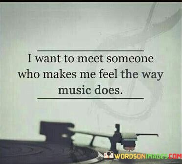 I-Want-To-Meet-Someone-Who-Makes-Me-Feel-The-Way-Quotes.jpeg
