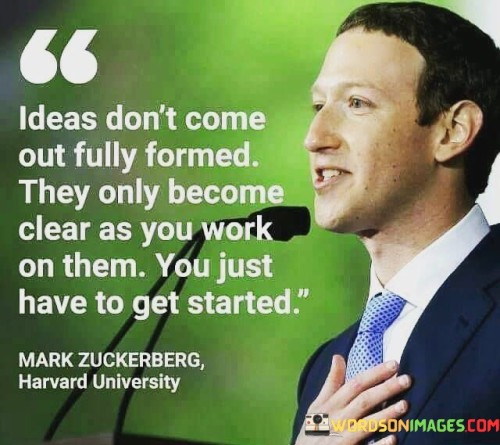 Ideas-Dont-Come-Out-Fully-Formed-They-Only-Become-Clear-As-You-Work-On-Them-Quotes.jpeg