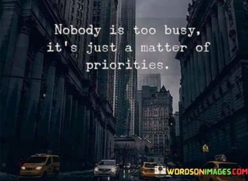 Nobody-Is-Too-Busy-Its-Just-A-Matter-Of-Priorities-Quotes.jpeg
