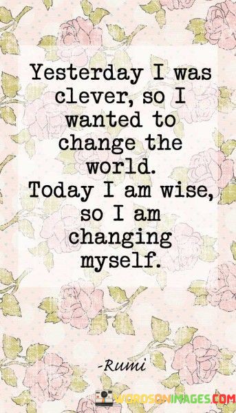 Yesterday-I-Was-Clever-So-I-Wanted-To-Change-The-World-Quotes.jpeg