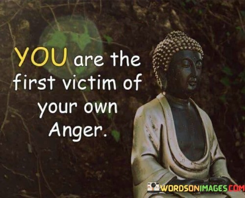 You-Are-The-First-Victim-Of-Your-Own-Anger-Quotes.jpeg