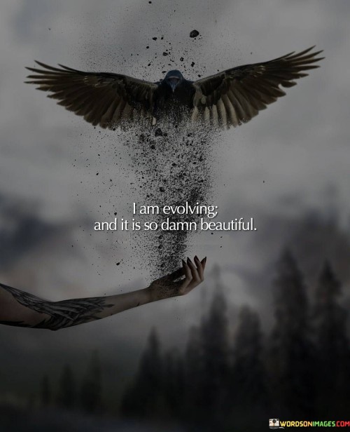 I-Am-Evolving-And-It-Is-So-Damn-Beautiful.jpeg