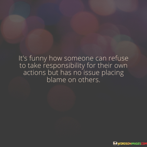 Its-Funny-How-Someone-Can-Refuse-To-Take-Responsibility-Quotes.png