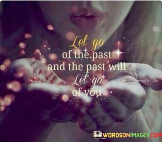 Let-Go-Of-The-Past-Will-Let-Go-Of-You.png
