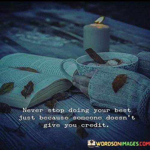 Never-Stop-Doing-Your-Best-Just-Because-Someone-Doesnt-Give-You-Credit-Quotes.jpeg
