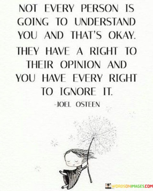 Not-Every-Person-Is-Going-To-Understand-You-And-Thats-Okay-They-Have-A-Right-To-Their-Opinion-And-You-Have-Every-Right-Quotes.jpeg