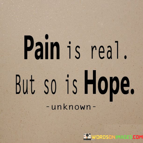 Pain-Is-Real-But-So-Is-Hope-Quotes.png