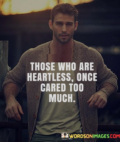 Those-Who-Are-Heartless-Once-Cared-Too-Much.jpeg