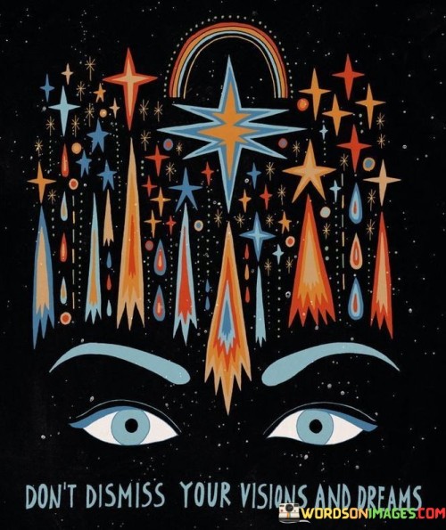 Dont-Dismiss-Your-Visions-And-Dreams-Quotes.jpeg