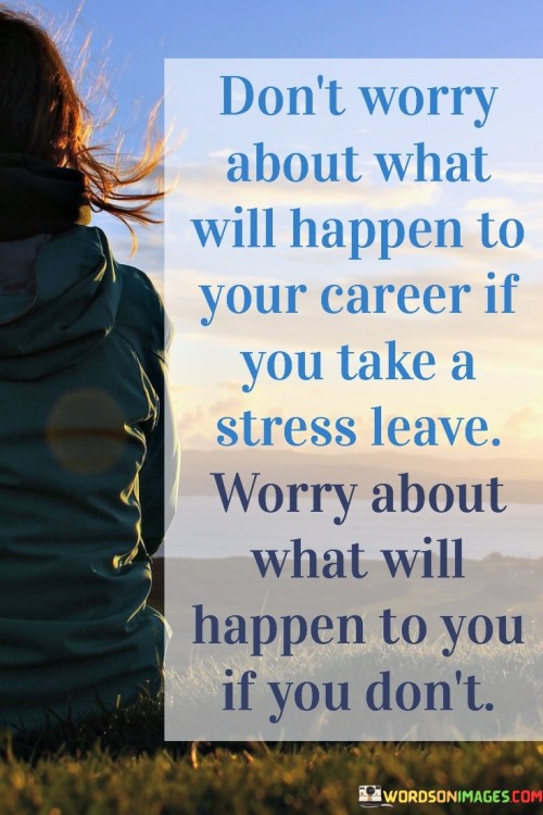 Dont-Worry-About-What-Will-Happen-To-Your-Career-If-You-Take-Quotes.jpeg