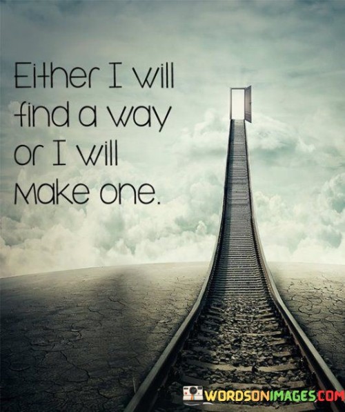 Either-I-Will-Find-A-Way-Or-I-Will-Make-One-Quotes.jpeg