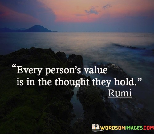 Every-Persons-Value-Is-In-The-Thought-They-Hold-Quotes.jpeg