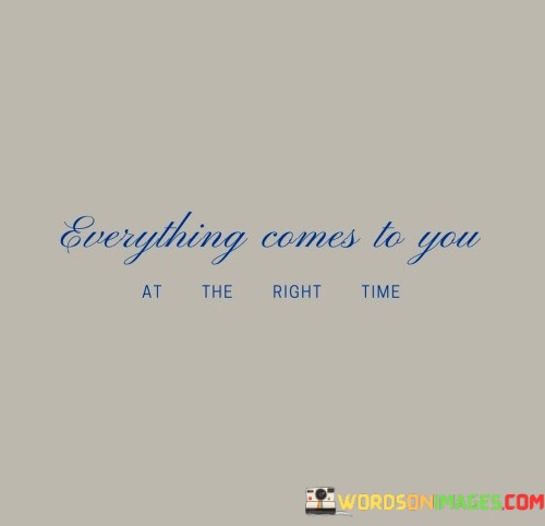 Everything-Comes-To-You-At-The-Right-Time-Quotes.jpeg