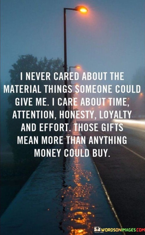 I-Never-Cared-About-The-Material-Things-Someone-Could-Give-Me-Quotes.jpeg