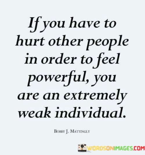If-You-Have-To-Hurt-Other-People-In-Order-To-Feel-Powerful-Quotes.jpeg