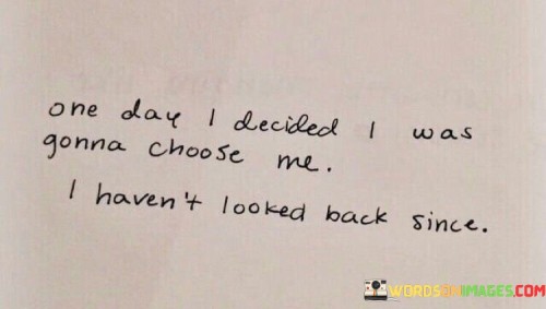 One-Day-I-Decided-I-Was-Gonna-Choose-Me-I-Havent-Quotes.jpeg