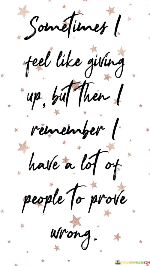 Sometimes-I-Feel-Like-Giving-Up-But-Then-I-Remember-Quotes.jpeg