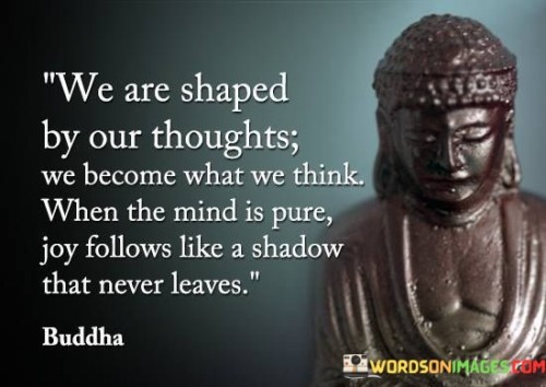 We-Are-Shaped-By-Our-Thoughts-We-Become-Quotes.jpeg