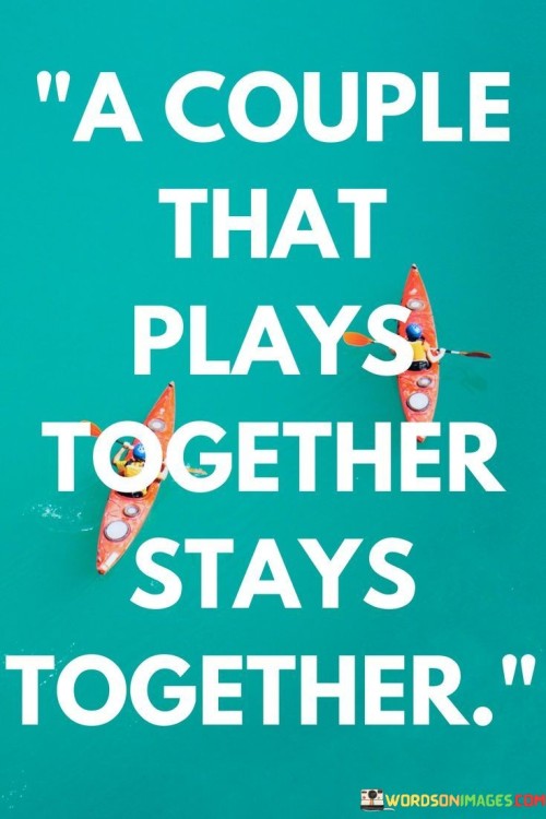 A-Couple-That-Plays-Together-Stays-Together-Quotes.jpeg