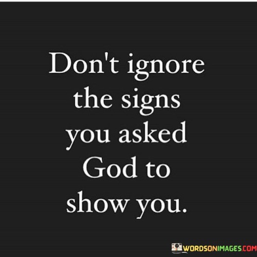 Dont-Ignore-The-Signs-You-Asked-God-To-Show-You-Quotes.jpeg
