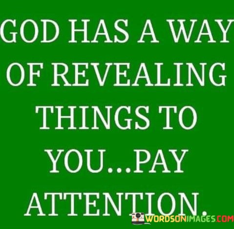God-Has-Way-Of-Revealing-Things-To-You-Pay-Attention-Quotes.jpeg