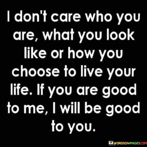 I-Dont-Care-Who-You-Are-What-You-Look-Like-Quotes.jpeg